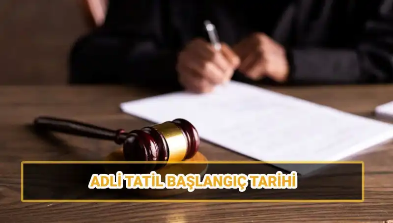 2025 Adli Tatil Tarihleri: Hangi Davalar Görülmeyecek?