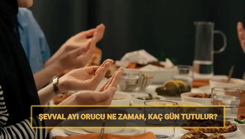 2025 Şevval Orucu Takvimi: Hangi Gün Başlıyor ve Kaç Gün Tutuluyor?