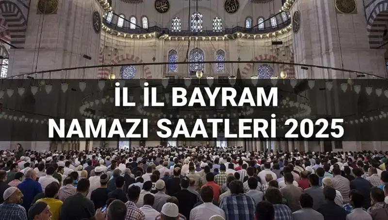 2025 Bayram Namazı Saatleri: İstanbul, Ankara, İzmir ve Tüm İller İçin Detaylar