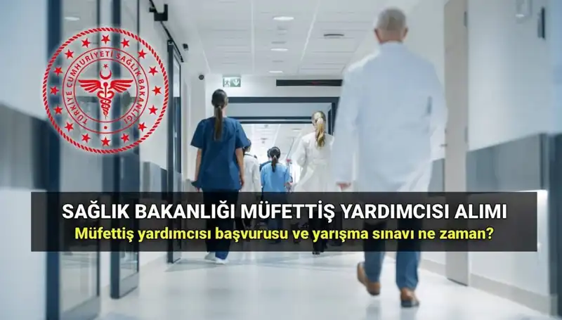 Sağlık Bakanlığı Müfettiş Yardımcısı Alımı: 2025 Başvuru Süreci ve Şartlar