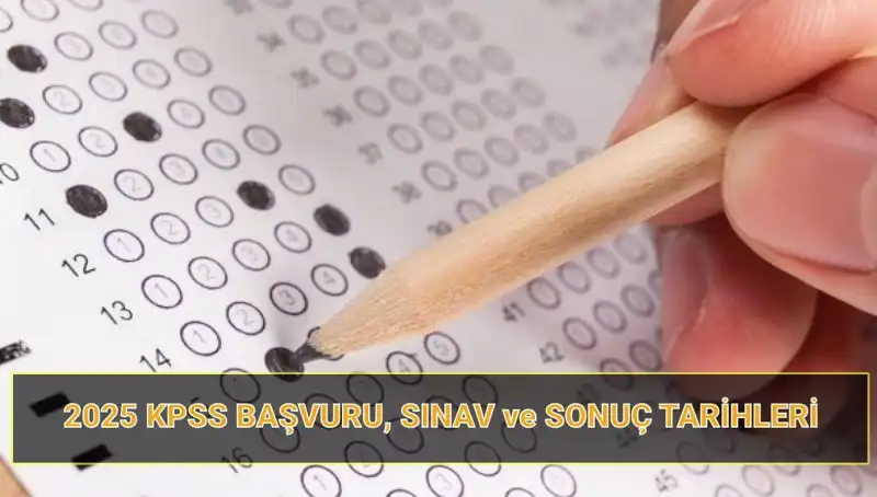 2025 KPSS Başvuru Tarihleri Açıklandı: Sınav Süreci ve Sonuçlar Ne Zaman?