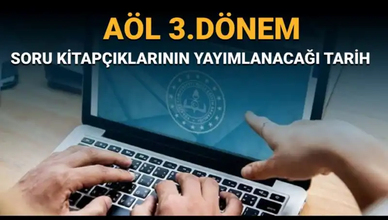 AÖL 3. Dönem Soru Kitapçıkları Ne Zaman Yayınlanacak? Detaylar Burada!